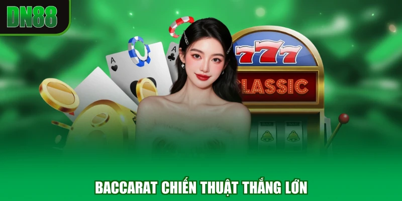 Baccarat chiến thuật thắng lớn