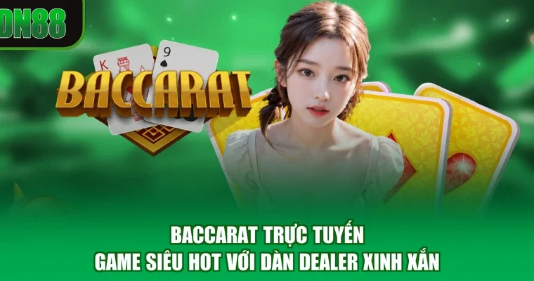 Baccarat Trực Tuyến - Game Siêu Hot Với Dàn Dealer Xinh Xắn