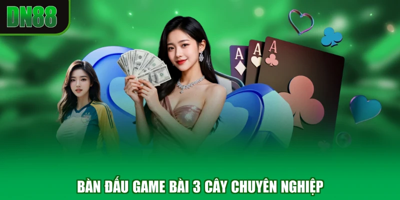 Bàn đấu game bài 3 cây chuyên nghiệp