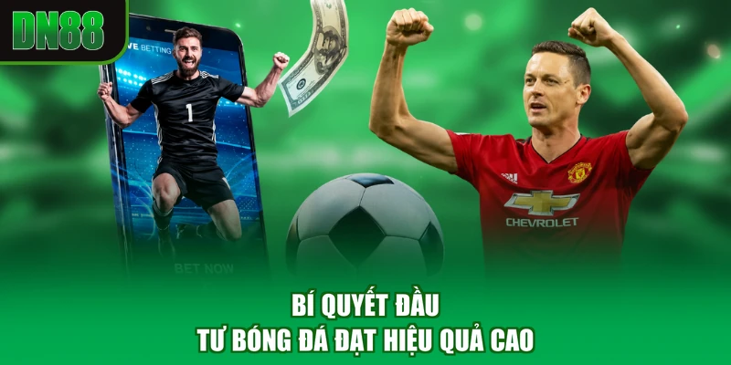 Bí quyết đầu tư bóng đá đạt hiệu quả cao