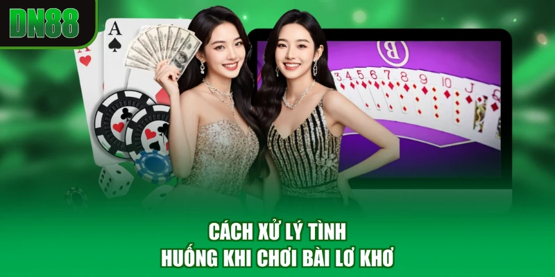 Cách xử lý tình huống khi chơi bài lơ khơ