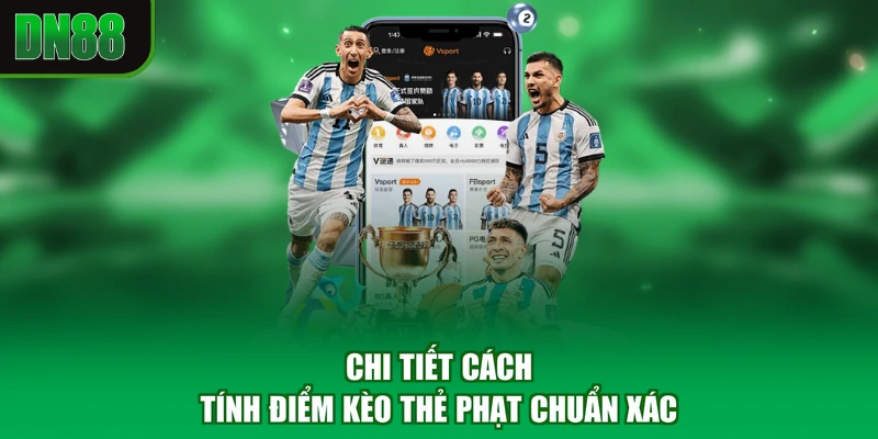 Chi tiết cách tính điểm kèo thẻ phạt chuẩn xác