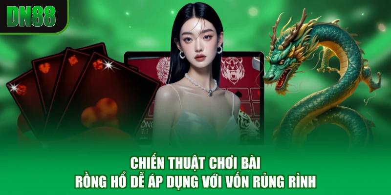 Chiến thuật chơi bài Rồng Hổ dễ áp dụng với vốn rủng rỉnh