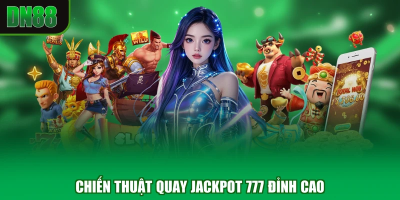 Chiến thuật quay Jackpot 777 đỉnh cao