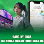 Đăng Ký DN88 - Tạo Tài Khoản Nhanh, Rinh Ngay Bạc Tỷ