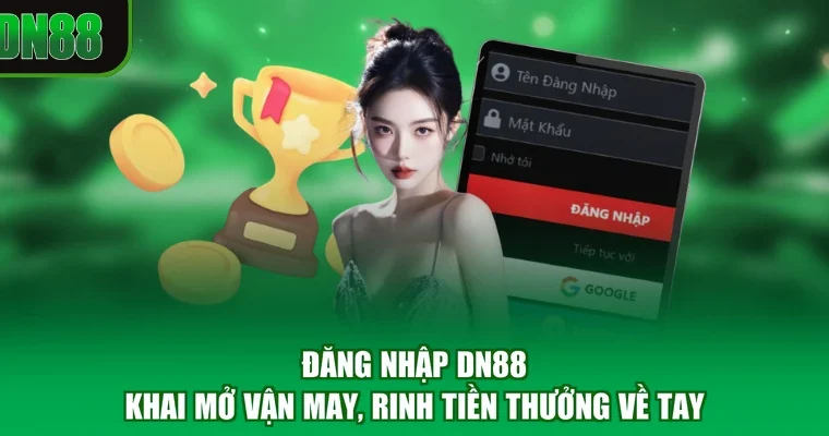 Đăng Nhập DN88 - Khai Mở Vận May, Rinh Tiền Thưởng Về Tay