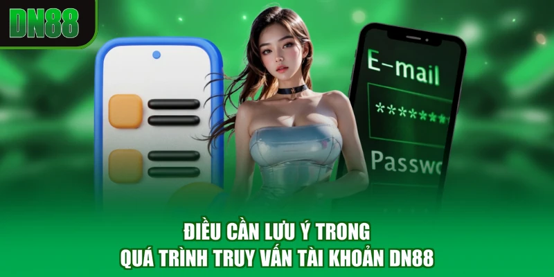Điều cần lưu ý trong quá trình truy vấn tài khoản DN88