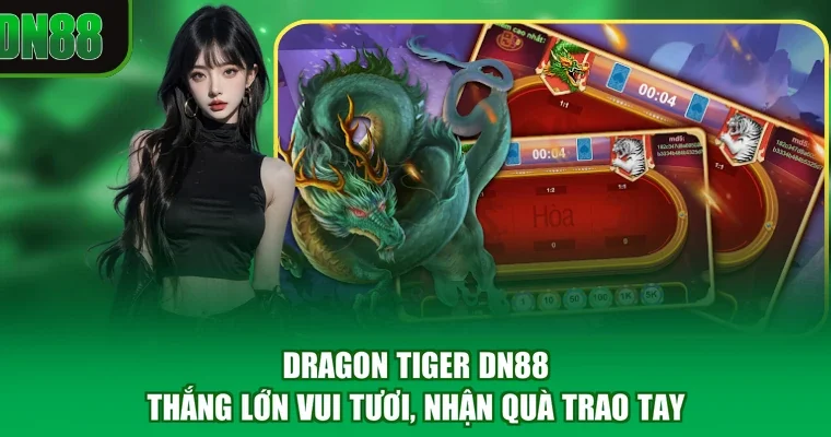 Dragon Tiger DN88 - Thắng Lớn Vui Tươi, Nhận Quà Trao Tay