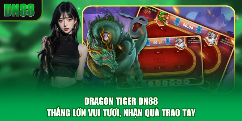 Dragon Tiger DN88 - Thắng Lớn Vui Tươi, Nhận Quà Trao Tay