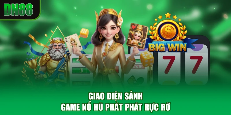 Giao diện sảnh game nổ hũ phát phát rực rỡ