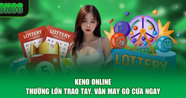 Keno Online - Thưởng Lớn Trao Tay, Vận May Gõ Cửa Ngay