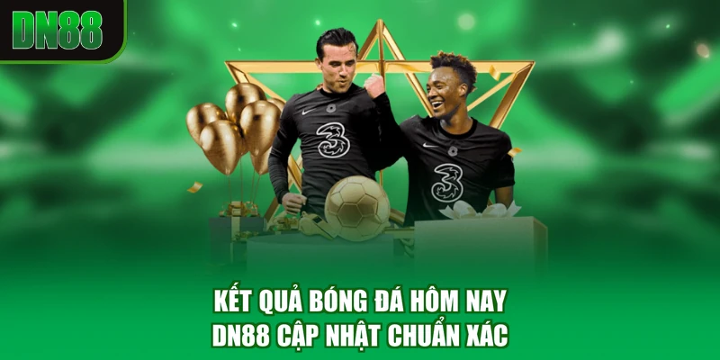 Kết Quả Bóng Đá Hôm Nay - DN88 Cập Nhật Chuẩn Xác