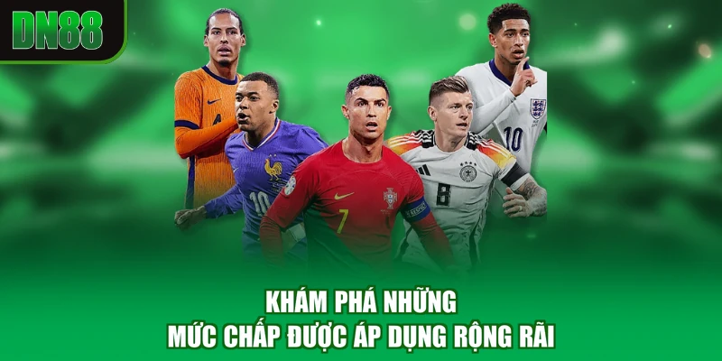 Khám phá những mức chấp được áp dụng rộng rãi