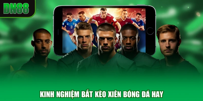 Kinh nghiệm bắt kèo xiên bóng đá hay