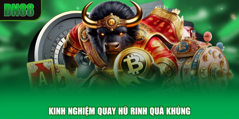 Kinh nghiệm quay hũ rinh quà khủng