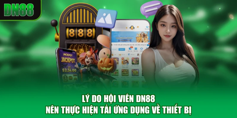 Lý do hội viên DN88 nên thực hiện tải ứng dụng về thiết bị