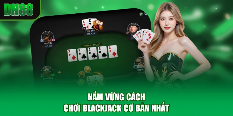 Nắm vững cách chơi Blackjack cơ bản nhất