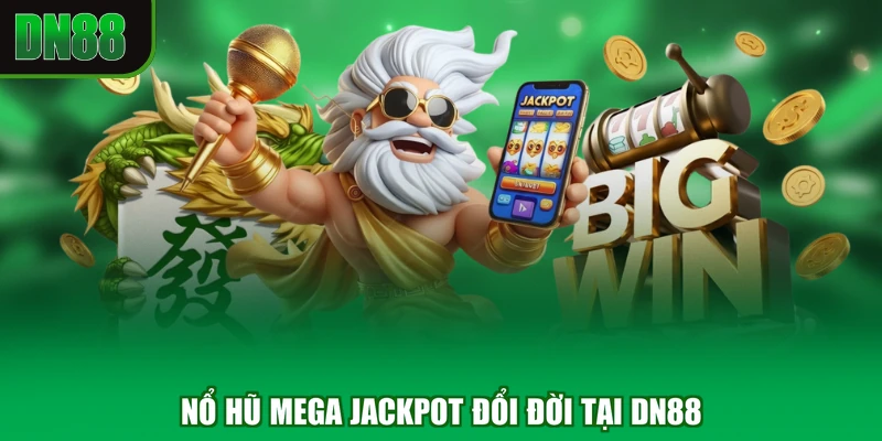 Nổ Hũ Mega Jackpot đổi đời tại DN88
