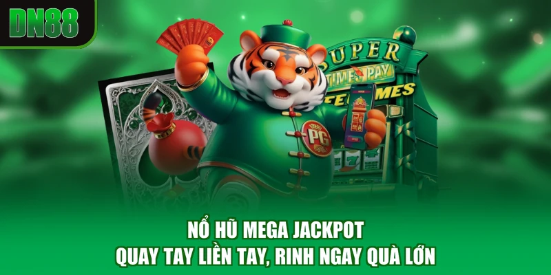 Nổ Hũ Mega Jackpot - quay tay liền tay, rinh ngay quà lớn