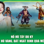 Nổ Hũ Tây Du Ký - Săn Hũ Vàng, Bát Ngát Rinh Quà Mê Tơi