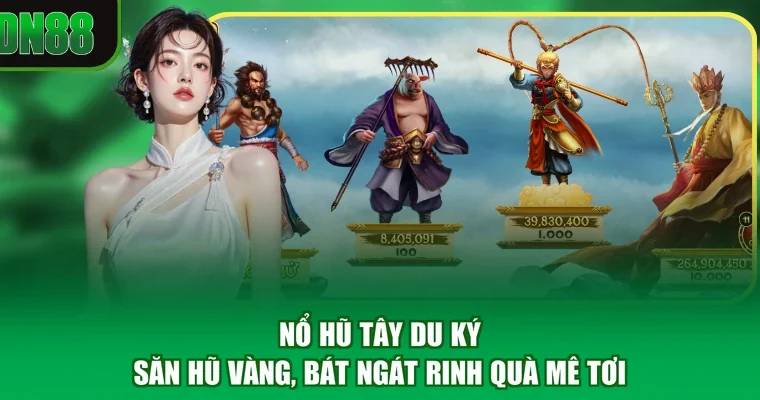 Nổ Hũ Tây Du Ký - Săn Hũ Vàng, Bát Ngát Rinh Quà Mê Tơi