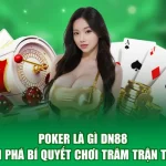 Poker Là Gì DN88 - Khám Phá Bí Quyết Chơi Trăm Trận Thắng
