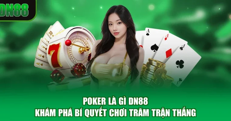 Poker Là Gì DN88 - Khám Phá Bí Quyết Chơi Trăm Trận Thắng