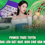 Power Trực Tuyến - Thắng Lớn Bất Ngờ, Đón Chờ Vận May