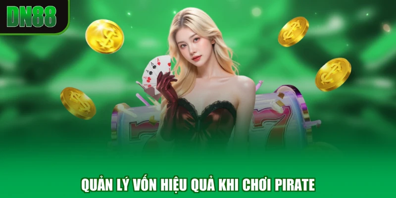 Quản lý vốn hiệu quả khi chơi Pirate