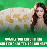 Quản Lý Vốn Khi Chơi Bài - Giữ Tiền Chắc Tay, Đổi Vận Ngay