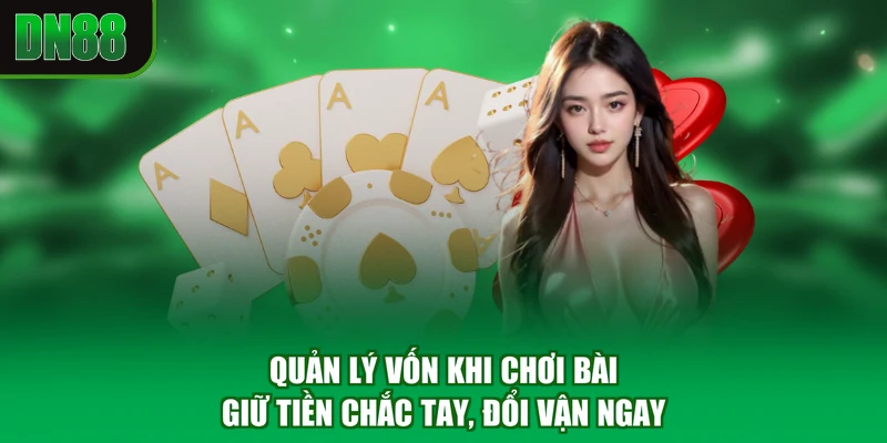 Quản Lý Vốn Khi Chơi Bài - Giữ Tiền Chắc Tay, Đổi Vận Ngay