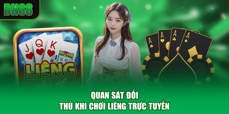 Quan sát đối thủ khi chơi liêng trực tuyến