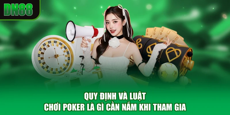 Quy định và luật chơi Poker là gì cần nắm khi tham gia