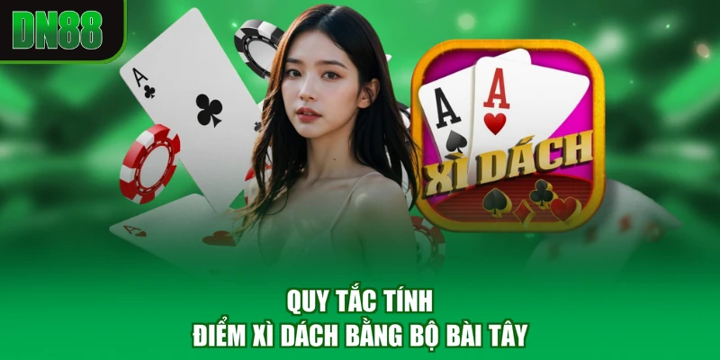 Quy tắc tính điểm xì dách bằng bộ bài tây