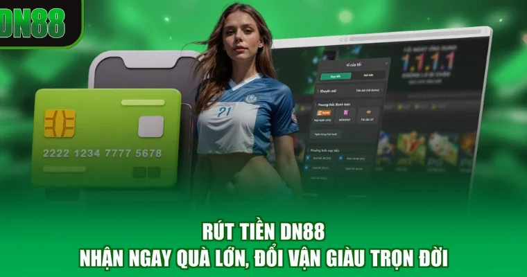 Rút Tiền DN88 - Nhận Ngay Quà Lớn, Đổi Vận Giàu Trọn Đời