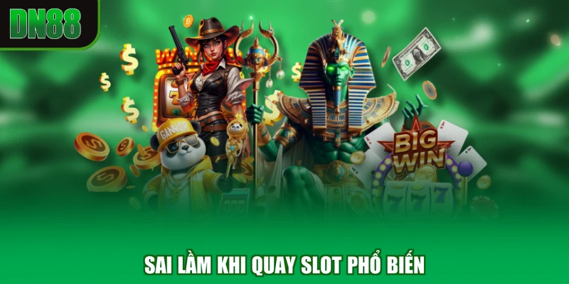 Sai lầm khi quay slot phổ biến