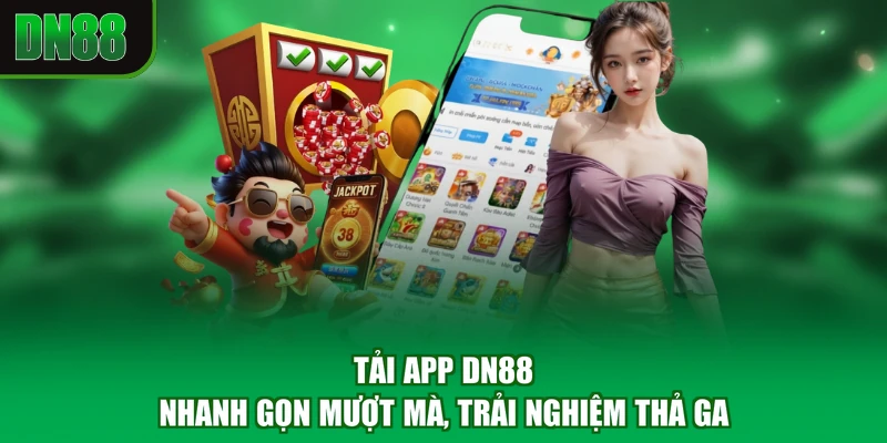 Tải App DN88 - Nhanh Gọn Mượt Mà, Trải Nghiệm Thả Ga