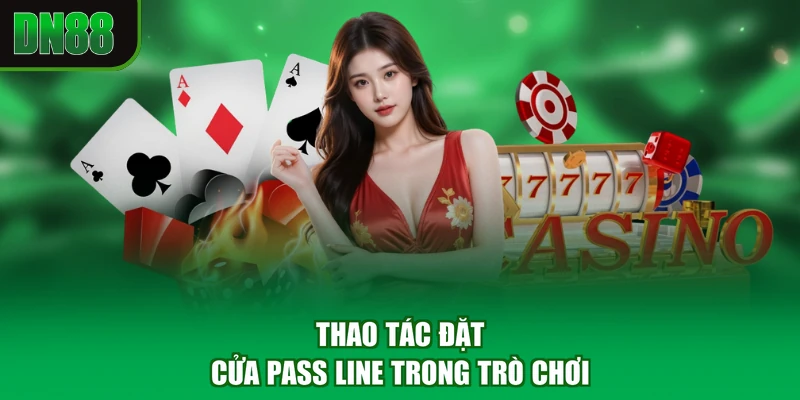 Thao tác đặt cửa Pass Line trong trò chơi