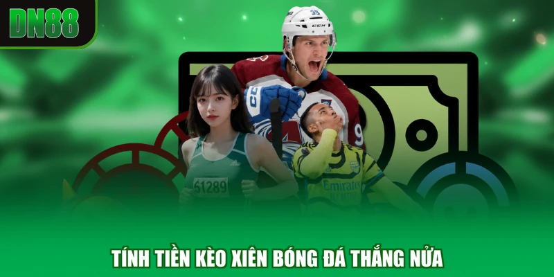 Tính tiền kèo xiên bóng đá thắng nửa