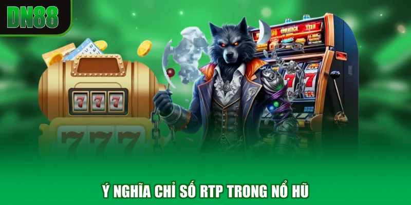Ý nghĩa chỉ số RTP trong nổ hũ